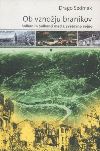 Ob vznožju branikov: Solkan in Solkanci med 1. svetovno vojno
