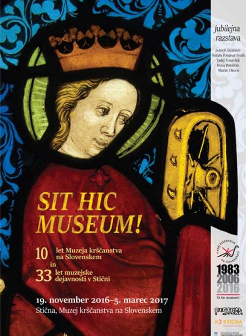 Sit hic museum - 10 let Muzeja krščanstva na Slovenskem in 33 let muzejske dejavnosti v Stični