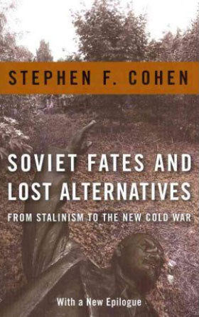 Soviet Fates and Lost Alternatives: From Stalinism to the New Cold War