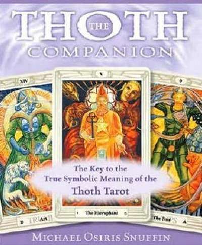 The Thoth Companion: the Key to the True Symbolic Meaning of the Thoth Tarot