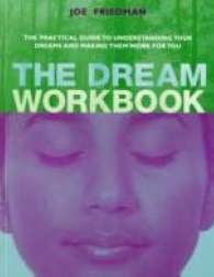 The Dream Workbook: the Practical Guide to Understanding Your Dreams and Making Them Work for You