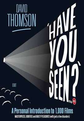 Have You Seen...?: a Personal Introduction to 1,000 Films Including Masterpieces, Oddities and Guilty Pleasures (With Just a Few Disasters)