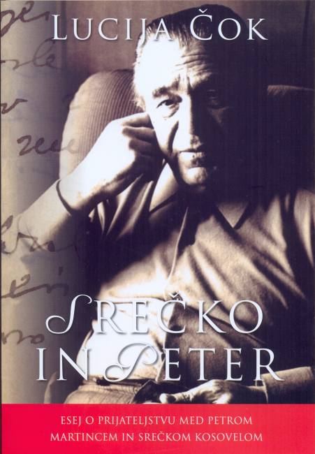 Srečko in Peter : esej o prijateljstvu med Petrom Martincem in Srečkom Kosovelom