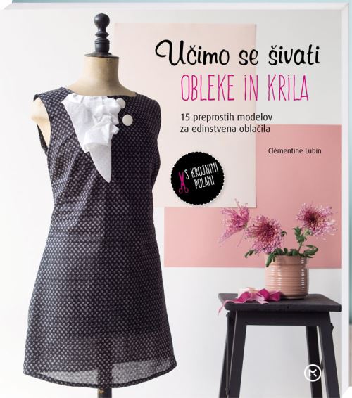 Učimo se šivati obleke in krila - 15 preprostih modelov za edinstvena oblačila
