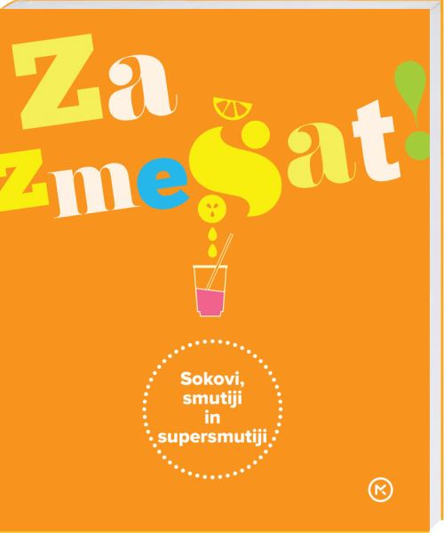 Za zmešat! Sokovi, smutiji in supersmutiji