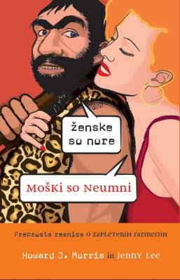 Ženske so nore, moški so neumni: preprosta resnica o zapletenih razmerjih