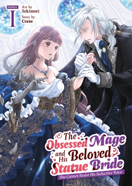 Obsessed Mage and His Beloved Statue Bride: She Cannot Resist His Seductive Voice (Manga) Vol. 1