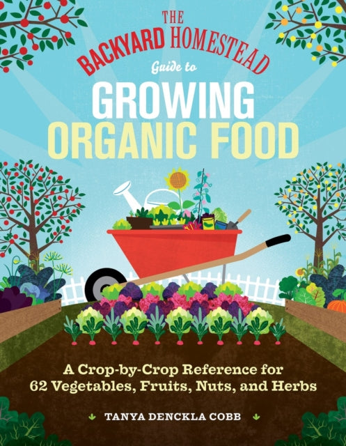 The Backyard Homestead Guide to Growing Organic Food