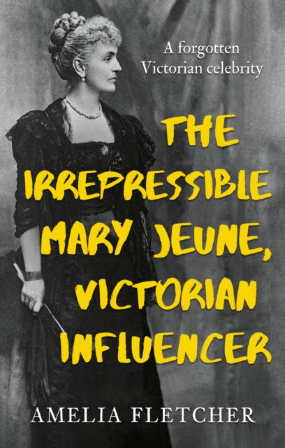 Irrepressible Mary Jeune, Victorian Influencer