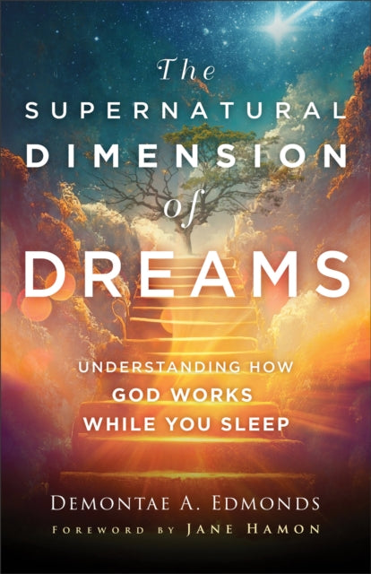 Supernatural Dimension of Dreams – Understanding How God Works While You Sleep