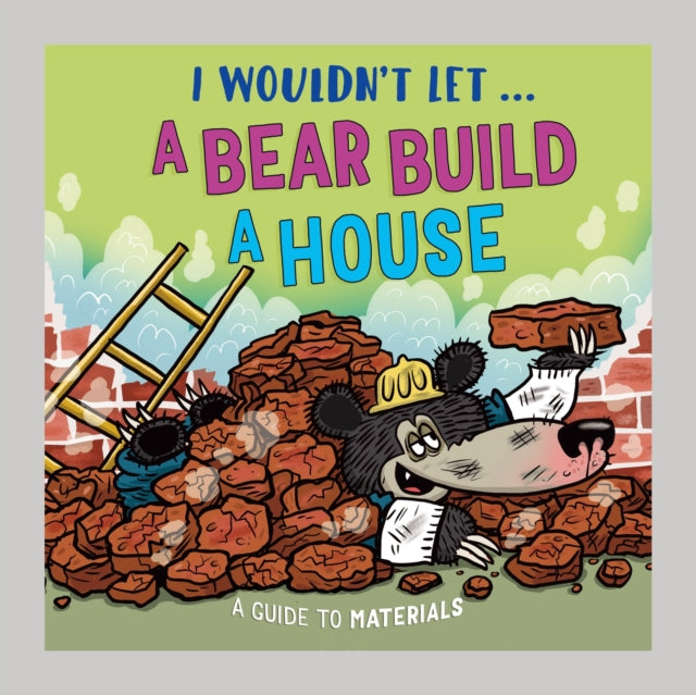 I Wouldn’t Let a Bear Build a House