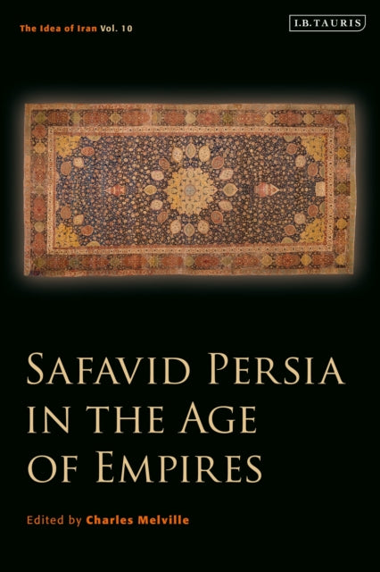 Safavid Persia in the Age of Empires