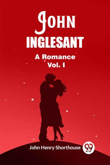 John Inglesant A Romance Vol. I