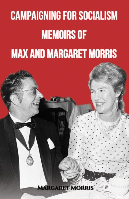 Campaigning for Socialism Memoirs of Max and Margaret Morris