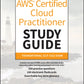 AWS Certified Cloud Practitioner Study Guide With 500 Practice Test Questions