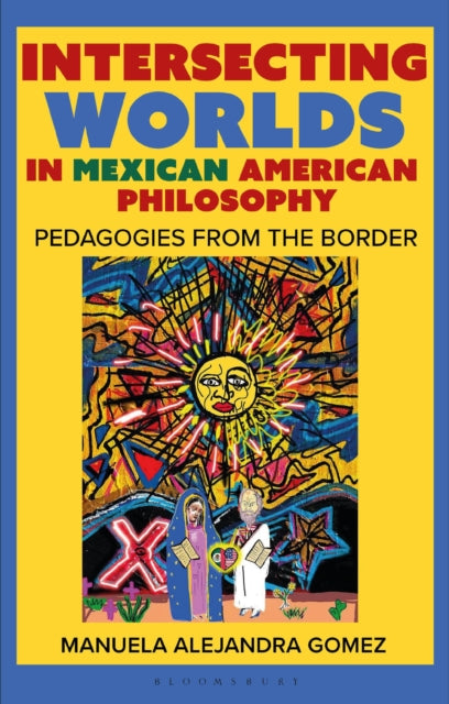Intersecting Worlds in Mexican American Philosophy