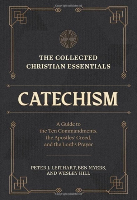 Collected Christian Essentials: Catechism – A Guide to the Ten Commandments, the Apostles` Creed, and the Lord`s Prayer