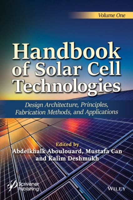 Handbook of Solar Cell Technologies: Design Archit ecture, Principles, Fabrication Methods, and Appli cations