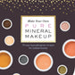Make Your Own Pure Mineral Makeup: 79 Easy Hypoallergenic Recipes for Radiant Beauty