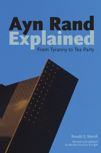 Ayn Rand Explained: From Tyranny to Tea Party