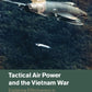 Tactical Air Power and the Vietnam War