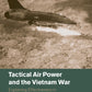 Tactical Air Power and the Vietnam War