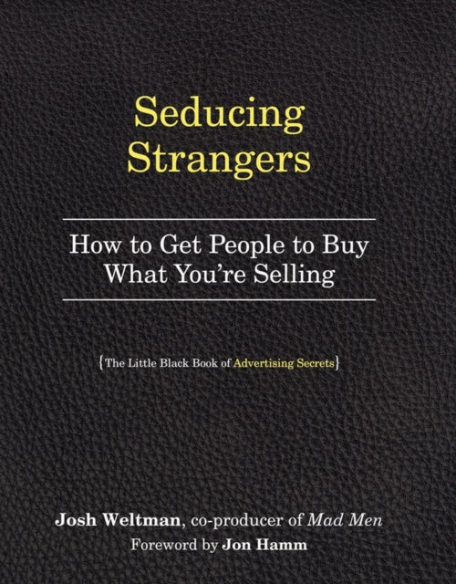 Seducing Strangers: How to Get People to Buy What You're Selling (the Little Black Book of Advertising Secrets)