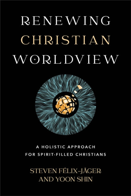 Renewing Christian Worldview – A Holistic Approach for Spirit–Filled Christians