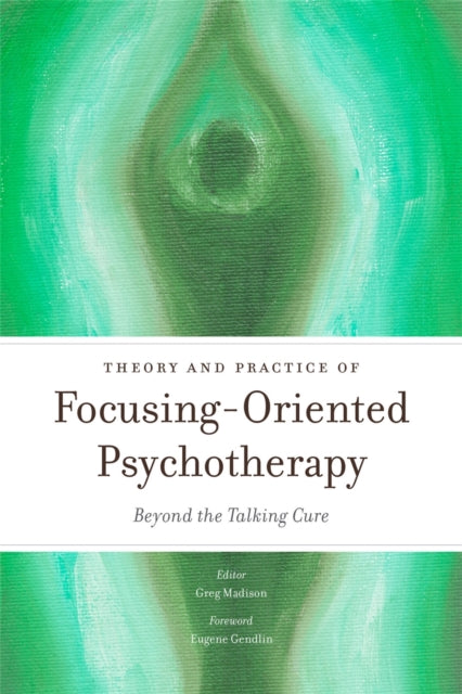 Theory and Practice of Focusing-Oriented Psychotherapy