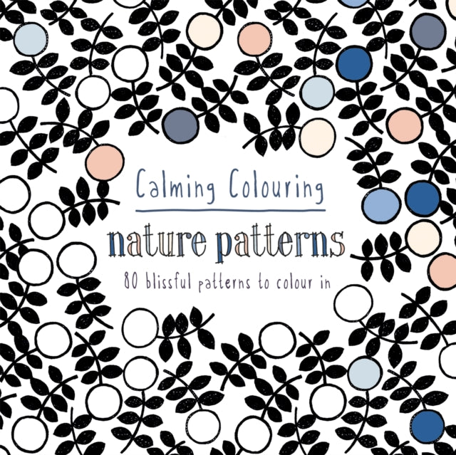 Crazy Pattern Colouring In Calming Colouring Nature Patterns: 80 Blissful Patterns to Colour in – EMKA