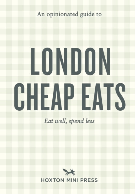Opinionated Guide to London Cheap Eats