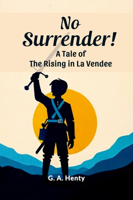 No Surrender!A Tale of the Rising in La Vendee (Edition2024)