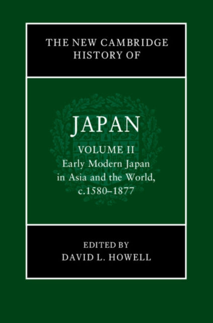 New Cambridge History of Japan: Volume 2, Early Modern Japan in Asia and the World, c. 1580–1877