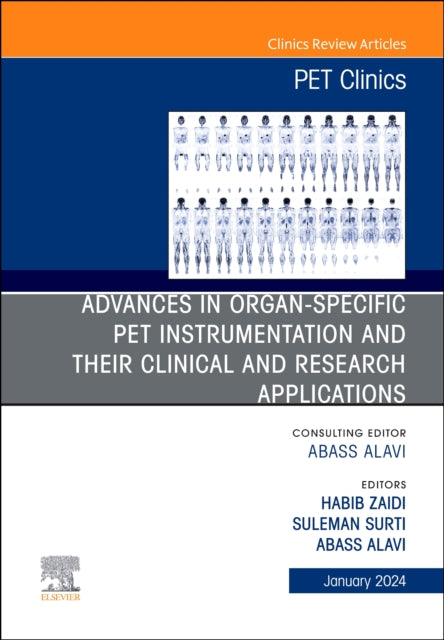 Advances in organ-specific PET instrumentation and their clinical and research applications, An Issue of PET Clinics