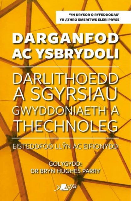 Darganfod ac Ysbrydoli - Darlithoedd a Sgyrsiau Gwyddoniaeth a Thechnoleg Eisteddfod Llyn ac Eifiony