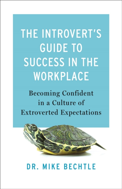 Introvert`s Guide to Success in the Workplac – Becoming Confident in a Culture of Extroverted Expectations