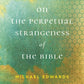 On the Perpetual Strangeness of the Bible