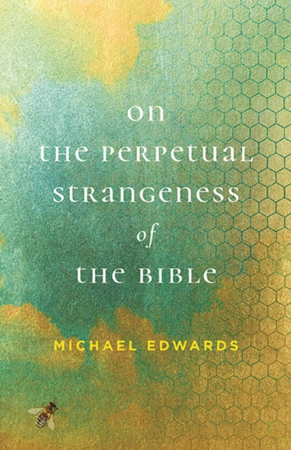 On the Perpetual Strangeness of the Bible