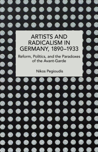 Artists and Radicalism in Germany, 18901933