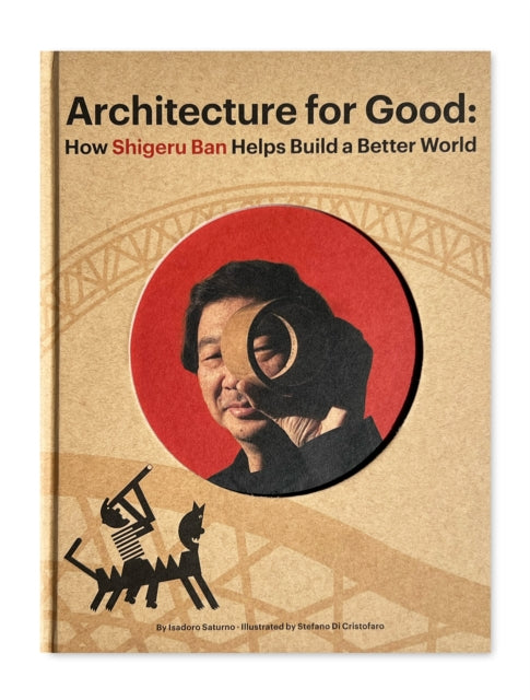 Shigeru Ban Builds a Better World (Architecture for Good)