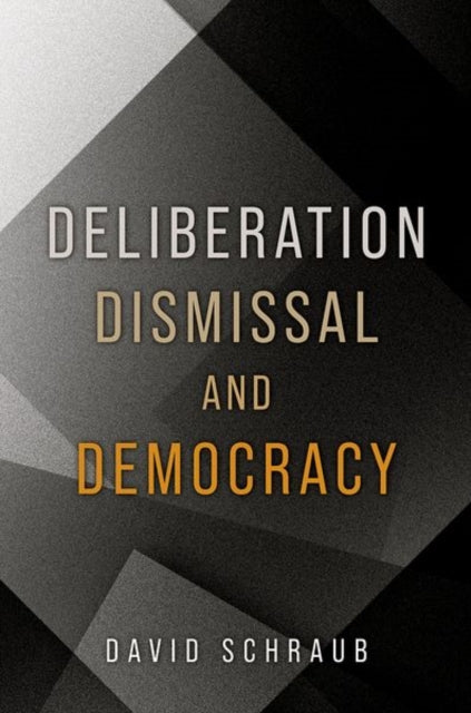 Deliberation, Dismissal, and Democracy
