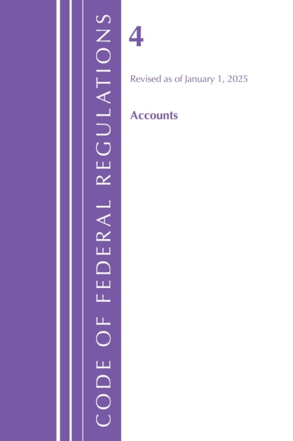 Code of Federal Regulations, Title 04 Accounts, Revised as of January 1, 2025