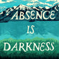 Your Absence is Darkness