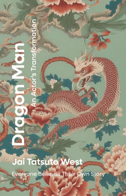 Dragon Man: An Actor's Transformation - Everyone Be/LIE/ves Their Own Story