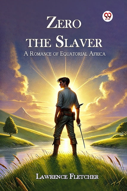 Zero the Slaver a Romance of Equatorial Africa