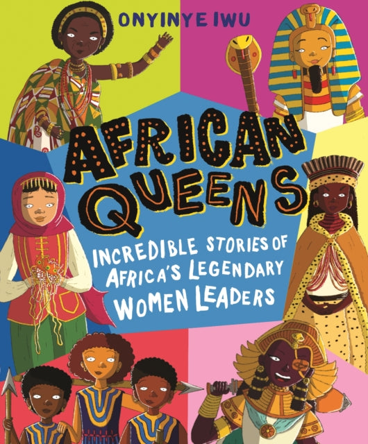 African Queens: Incredible Stories of Africa's Legendary Women Leaders