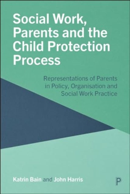 Social Work, Parents and the Child Protection Process