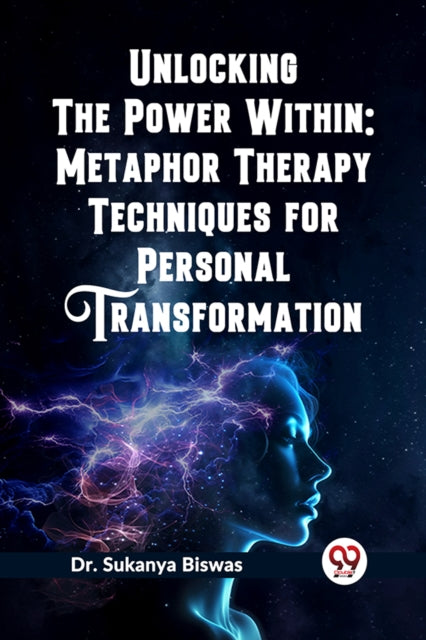 Unlocking the Power Within: Metaphor Therapy Techniques for Personal Transformation   (Edition2023)