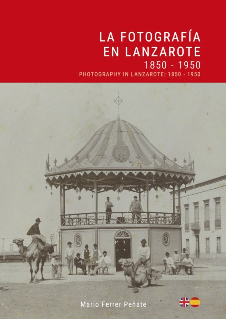 La Fotografia en Lanzarote: 1850 - 1950 / Photography in Lanzarote