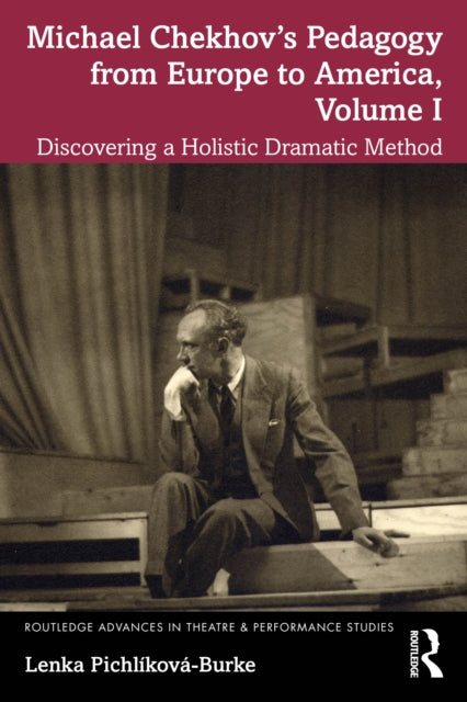 Michael Chekhov’s Pedagogy from Europe to America, Volume I